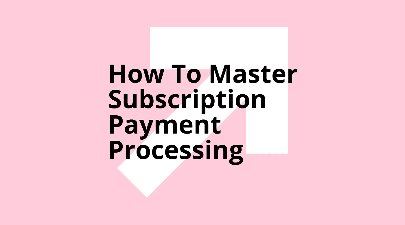 How to master subscription payment processing standard editorial post 97425