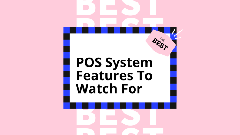 Pos system features to watch for best tools