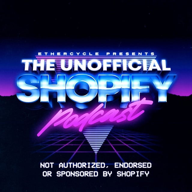 The Unofficial Shopify Podcast - Shopify Podcast