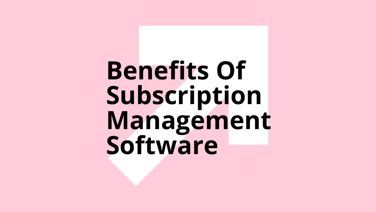Benefits of subscription management software text on pink background