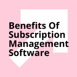 Benefits of subscription management software text on pink background